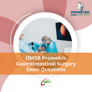 OMSB Prometric Gastrointestinal Surgery Exam Questions